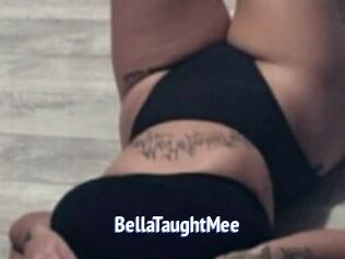 BellaTaughtMee