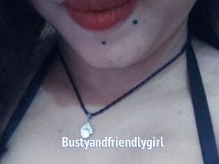 Bustyandfriendlygirl