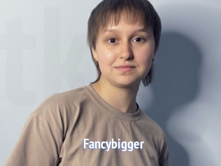 Fancybigger