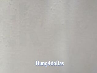 Hung4dollas