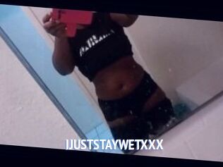 IJUSTSTAYWETXXX