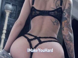 IMakeYouHard