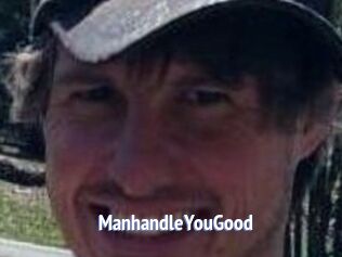 ManhandleYouGood