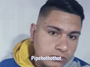 Pipehothothot