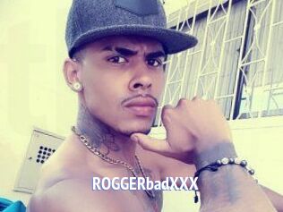 ROGGERbadXXX