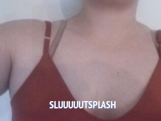 SLUUUUUTSPLASH