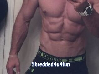 Shredded4u4fun
