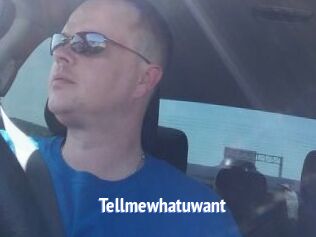 Tellmewhatuwant