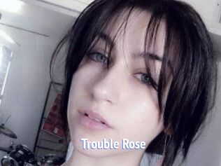 Trouble_Rose