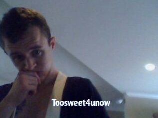 Toosweet4unow