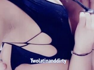 Twolatinanddirty