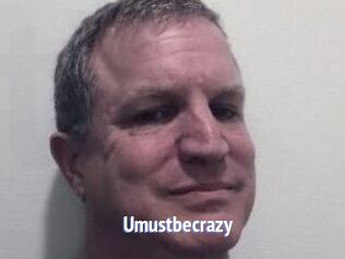 Umustbecrazy
