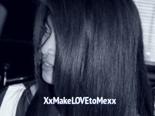 XxMakeLOVEtoMexx